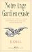 Notre ange gardien existe : Connaitre son nom et sa priere pour beneficier de son aide toute-puissante, amour, sante, argent, travail, intelligence, sagesse