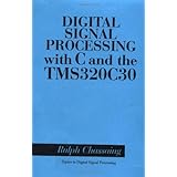 digital signal processing with c and the tms320c30 topics in digital signal processing