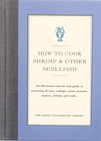City Travel Guides Discounted  Books : How to Cook Shrimp & Other Shellfish: An Illustrated Step-By-Step Guide to Preparing Shrimp, Scallops, Clams, Mussels, Oysters, Lobster, and Crabs (Cook's Illustrated How to Cook)