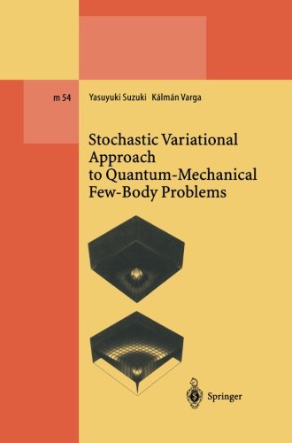 Stochastic Variational Approach to Quantum-Mechanical Few-Body Problems (Lecture Notes in Physics Monographs)