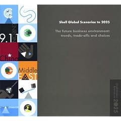 Shell Global Scenarios to 2025: The Future Business Environment - Trends, Trade-offs and Choices