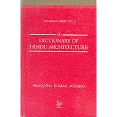 Dictionary of Hindu Architecture: v. 1 (Manasara Series)