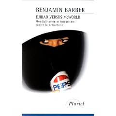Djihad versus macworld : mondialisation et integrisme contre la democratie