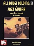 All Blues Soloing for Jazz Guitar: Scales, Licks, Concepts & Choruses