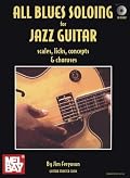 All Blues Soloing for Jazz Guitar: Scales, Licks, Concepts & Choruses