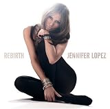 Rebirth - Jennifer Lopez