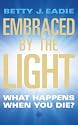 Embraced by the Light: What Happens When You Die?