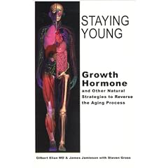 Staying Young: Growth Hormone and Other Natural Strategies to Reverse the Aging Process