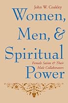 Women, Men, and Spiritual Power: Female Saints and Their Male Collaborators (Gender, Theory, and Religion)