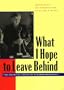 What I Hope to Leave Behind: The Essential Essays of Eleanor Roosevelt