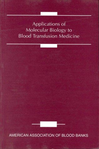 Applications of Molecular Biology to Blood Transfusion Medicine