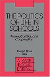 The Politics of Life In Schools: Power, Conflict, and Cooperation