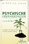 Psychische Erkrankungen im Licht der Bibel: Grundlagen f�r eine biblisch fundierte und fachlich qualifizierte Seelsorge
