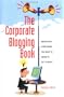 The Corporate Blogging Book: Absolutely Everything You Need to Know to Get It Ri