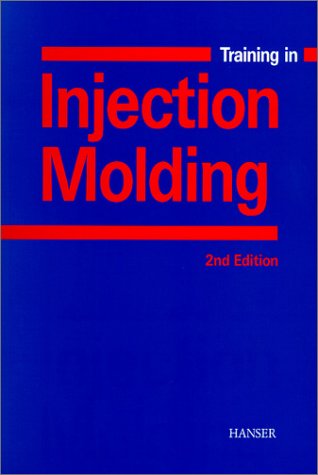 Training in Injection Molding: A Text and Workbook