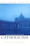 Rediscovering Catholicism: Journeying Toward Our Spiritual North Star