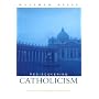 Rediscovering Catholicism: Journeying Toward Our Spiritual North Star