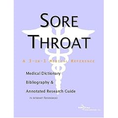 Sore Throat - A Medical Dictionary, Bibliography, and Annotated Research Guide to Internet... by ICON Health Publications