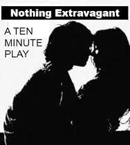 Click to Download Free Kindle Book -> Nothing Extravagant - A Ten Minute Play
