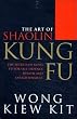Art of Shaolin Kung Fu: The Secrets of Kung Fu for Self-defence, Health and Enlightenment