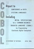  : COBOL: Report to Conference on Data Systems Languages Including Initial Specifications for a Common Business Oriented Language (Cobol) for Programming Electronic Digital Computers