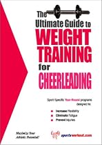 The Ultimate Guide To Weight Training for Cheerleading (The Ultimate Guide to Weight Training for Sports, 7)