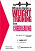 The Ultimate Guide To Weight Training for Cheerleading (The Ultimate Guide to Weight Training for Sports, 7)