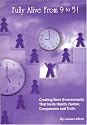 Fully Alive From 9 to 5!: Creating Work Environments that Invite Health, Humor, Compassion and Truth