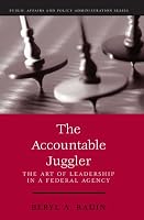 The Accountable Juggler: The Art of Leadership in a Federal Agency (part of the Public Affairs and Policy Administration Series) (Public Affairs and Political Education Series)