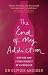  : The End of My Addiction: How One Man Cured Himself of Alcoholism: How a Renowned Cardiologist Cured Himself of Alcoholism