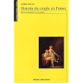 Histoire du couple en France, de la Renaissance � nos jours