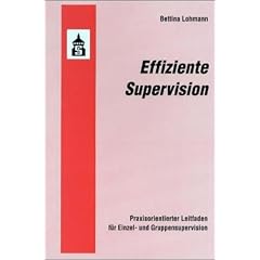 Effiziente Supervision. Praxisorientierter Leitfaden f�r Einzel- und Gruppensupervision