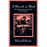 A Proverb in Mind : The Cognitive Science of Proverbial Wit and Wisdom