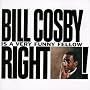 Bill Cosby Is a Very Funny Fellow Right!