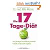 Die 17-Tage-Di�t: - Aus jahrelanger Praxiserfahrung entstanden - - Schnelle und dauerhafte Ergebnisse -