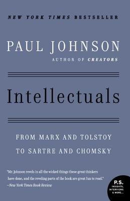 [(Intellectuals: From Marx and Tolstoy to Sartre and Chomsky)] [Author: Professor Paul M Johnson] published on (May, 2007)