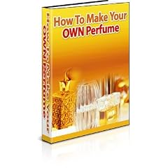 How To Make Your Own Perfume