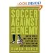 Soccer Against the Enemy: How the World's Most Popular Sport Starts and Fuels Revolutions and Keeps Dictators in Power