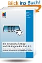 Die neuen Marketing- und PR-Regeln im Social Web: Wie Sie Social Media, Online Video, Mobile Marketing, Blogs, Pressemitteilungen und virales Marketing nutzen, um Ihre Kunden zu erreichen