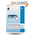 Die neuen Marketing- und PR-Regeln im Social Web: Wie Sie Social Media, Online Video, Mobile Marketing, Blogs, Pressemitteilungen und virales Marketing nutzen, um Ihre Kunden zu erreichen