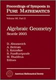 Algebraic geometry : Seattle 2005, Summer Research Institute on Algebraic Geometry, July 25-August 12, 2005, University of Washington, Seattle