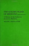 The Golden Wand of Medicine: A History of the Caduceus Symbol in Medicine (Contributions in Medical Studies)