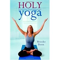 Holy Yoga: Exercise. for the Christian Body and Soul