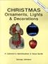 Christmas Ornaments, Lights and Decorations: A Collector's Identification and Value Guide