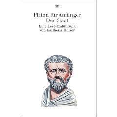 Platon f�r Anf�nger: Der Staat: Eine Lese - Einf�hrung