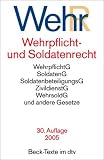 Wehrpflicht- und Soldatenrecht (WehrR): Wehrpflichtgesetz, Soldatengesetz, Soldatenbeteiligungsgesetz, Zivildienstgesetz, Wehrsoldgesetz und andere Gesetze
