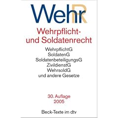 Wehrrecht: Wehrpflichtgesetz, Soldatengesetz, Soldatenbeteiligungsgesetz, Zivildienstgesetz, Wehrsoldgesetz und andere Gesetze