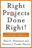 Right Projects Done Right: From Business Strategy to Successful Project Implementation (Jossey-Bass Business & Management) - Paul C. Dinsmore, Terence (Terry) J. Cooke-Davies