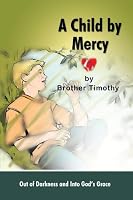 A Child by Mercy: Out of Darkness and Into God's Grace