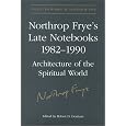 Northrop Frye's Late Notebooks, 1982-1990: Architecture of the Spiritual World. 2 vols. Collected Works of Northrop Frye, vol. 5